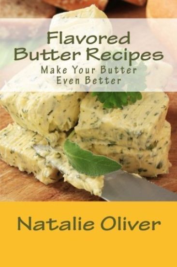 Flavored Butter Recipes: Make Your Butter Even Better