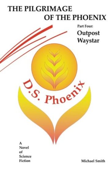 The Pilgrimage of the Phoenix: Part 4: Outpost Waystar