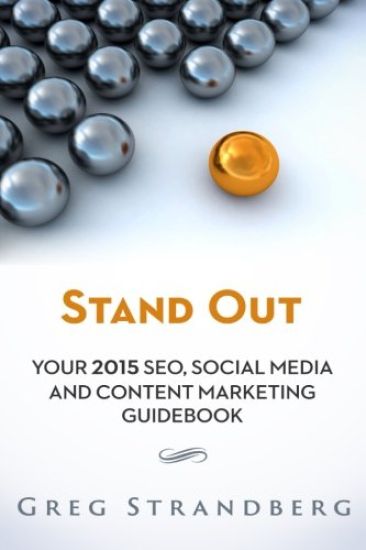 Stand Out: Your 2015 SEO, Social Media and Content Marketing Guidebook