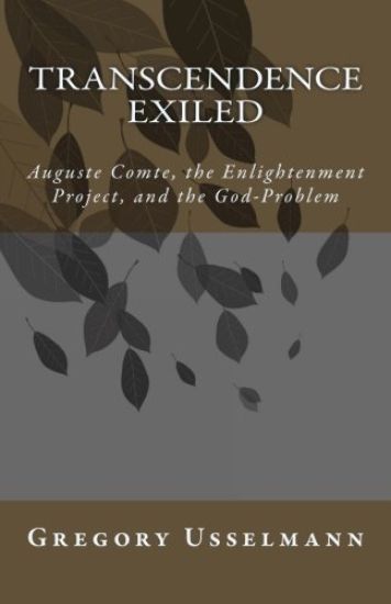 Transcendence Exiled: Auguste Comte, the Enlightenment Project, and the God-Problem