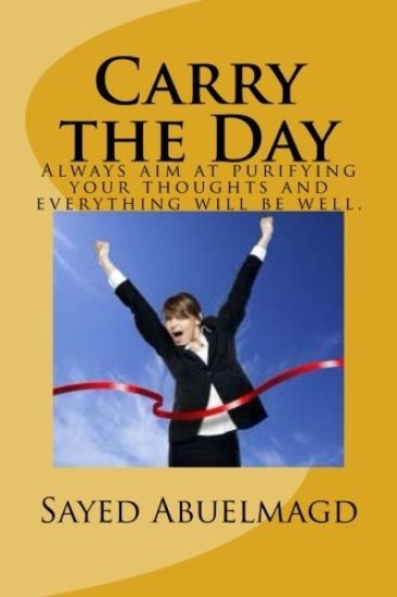 Carry the Day: Always aim at purifying your thoughts and everything will be well.