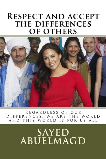 Respect and accept the differences of others: Regardless of our differences, we are the world and this world is for us all