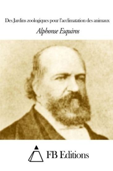 Des Jardins Zoologiques Pour l'Acclimatation Des Animaux