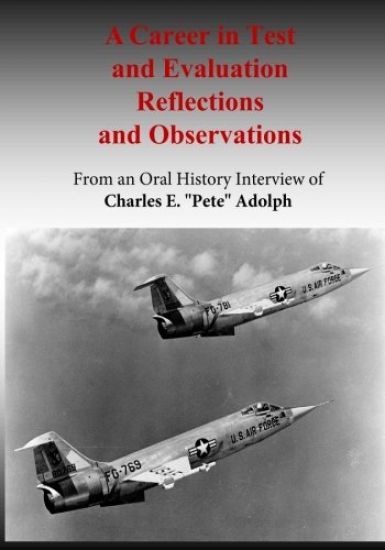 A Career in Test and Evaluation Reflections and Observations: From an Oral History Interview of Charles E. "Pete" Adolph