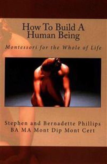 How To Build A Human Being: Montessori for the Whole of Life