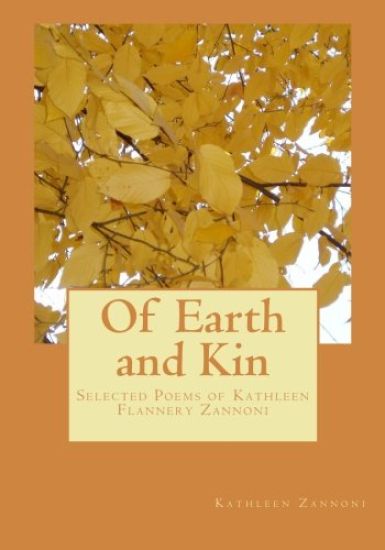 Of Earth and Kin: Selected Poems of Kathleen Flannery Zannoni