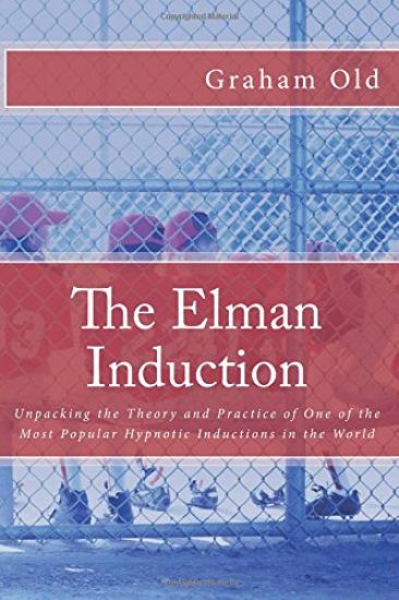 The Elman Induction: Unpacking the Theory and Practice of One of the Most Popular Hypnotic Inductions in the World