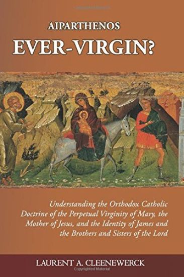 Aiparthenos - Ever-Virgin? Understanding the Orthodox Catholic Doctrine of the P