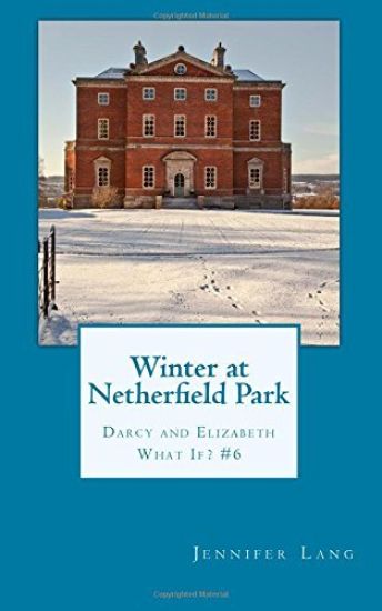 Winter at Netherfield Park: Darcy and Elizabeth What If? #6