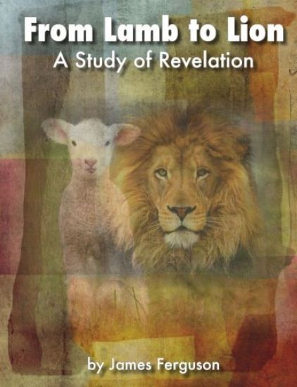 From Lamb to Lion, A Study of Revelation