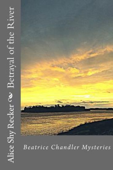 Betrayal of the River: Beatrice Chandler Mysteries