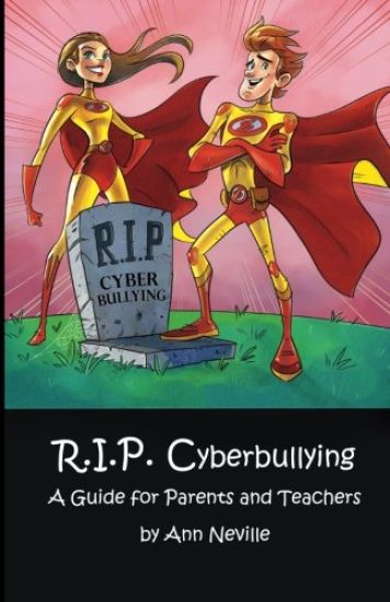 R.I.P. Cyberbullying: A Guide for Parents and Teachers