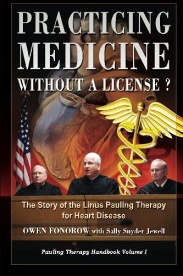 Practicing Medicine Without A License? The Story of the Linus Pauling Therapy for Heart Disease: Second Edition