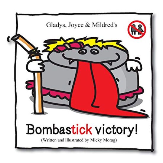 Gladys, Joyce & Mildred's Bombastick victory!: This book is the sequel of ''Mildred, Joyce & Gladys - The story of my lice"...