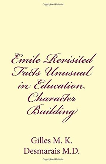 Emile Revisited Facts Unusual in Education Character Building