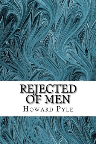 Rejected of Men: (Howard Pyle Classics Collection)
