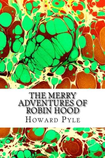 The Merry Adventures of Robin Hood: (Howard Pyle Classics Collection)