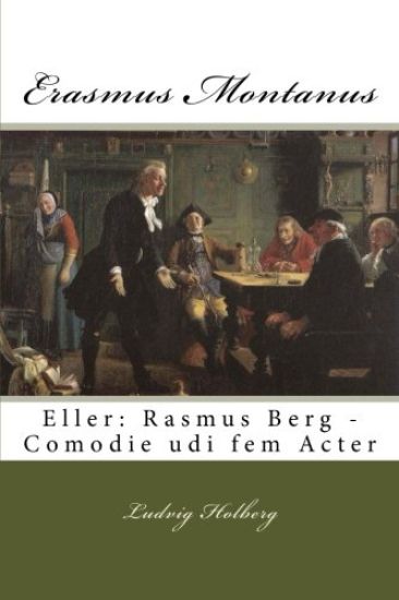 Erasmus Montanus: Eller: Rasmus Berg - Comodie udi fem Acter