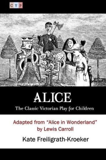 Alice: The Classic Victorian Play for Children: Adapted from "Alice in Wonderland" by Lewis Carroll