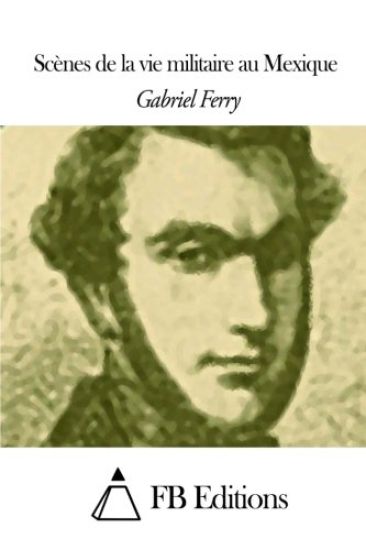 Scènes de la vie militaire au Mexique