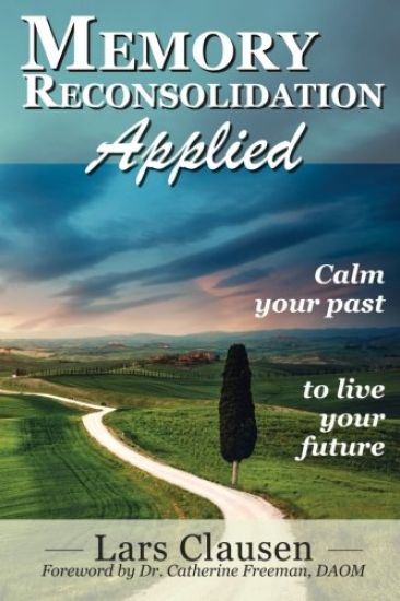 Memory Reconsolidation Applied: Calm Your Past to Live Your Future