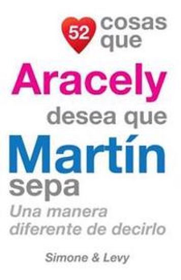 52 Cosas Que Aracely Desea Que Martín Sepa: Una Manera Diferente de Decirlo