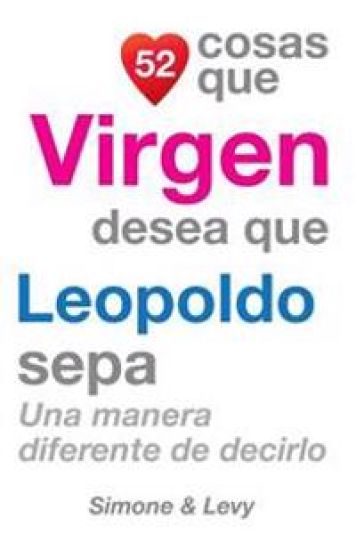 52 Cosas Que Virgen Desea Que Leopoldo Sepa: Una Manera Diferente de Decirlo