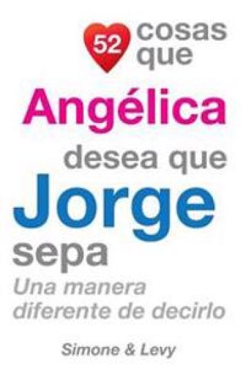 52 Cosas Que Angélica Desea Que Jorge Sepa: Una Manera Diferente de Decirlo