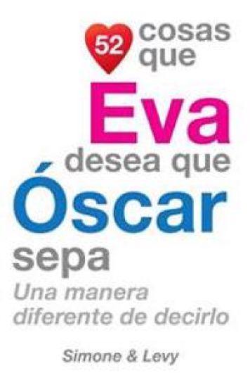 52 Cosas Que Eva Desea Que Óscar Sepa: Una Manera Diferente de Decirlo