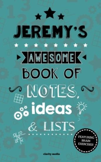 Jeremy's Awesome Book Of Notes, Lists & Ideas: Featuring brain exercises!