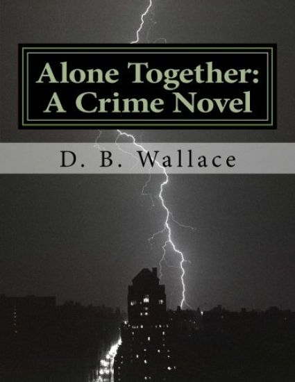 Alone Together: A Crime Novel by D. B. Wallace