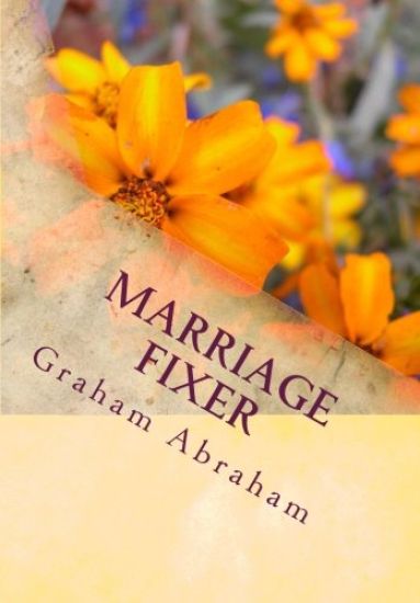 Marriage Fixer: by Pastor Graham Abraham