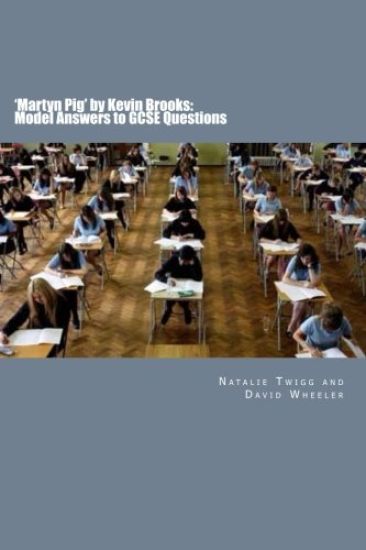 'Martyn Pig' by Kevin Brooks: Model Answers to GCSE Questions: Large Print Edition