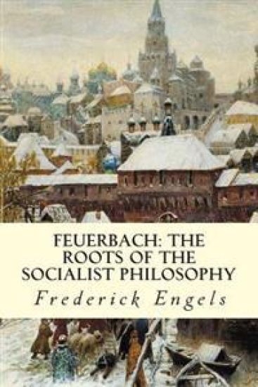 Feuerbach: The Roots of the Socialist Philosophy