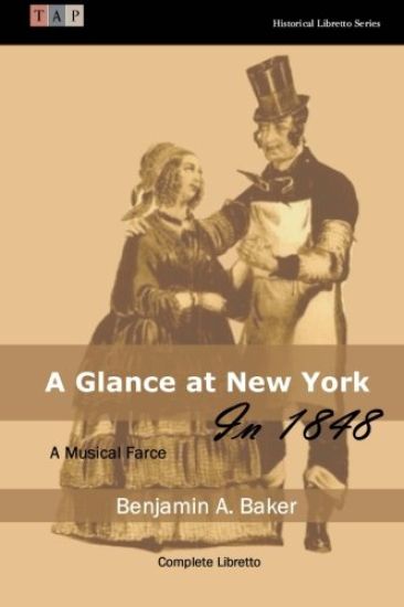 A Glance at New York in 1848: A Musical Farce: Complete Libretto