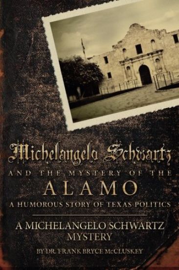 Michelangelo Schwartz and the Mystery of the Alamo: A Humorous Story of Texas Politics