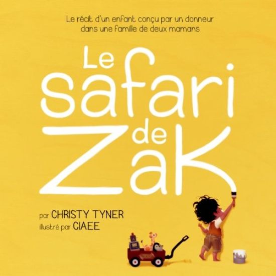 Le safari de Zak: Le récit d'un enfant conçu par un donneur dans une famille de deux mamans