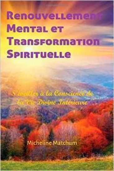 Renouvellement Mental et Transformation Spirituelle: S'Éveiller à la Conscience de la Vie Divine Intérieure