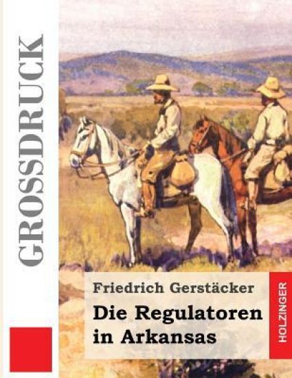 Die Regulatoren in Arkansas (Großdruck): Aus dem Waldleben Amerikas