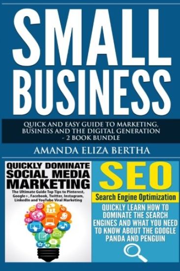 Small Business: Quick and Easy Guide to Marketing, Business and the Digital Generation - 2 Book Bundle