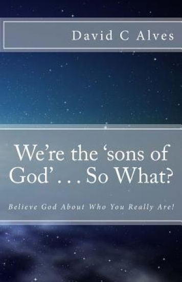 We're the 'sons of God' . . . So What?