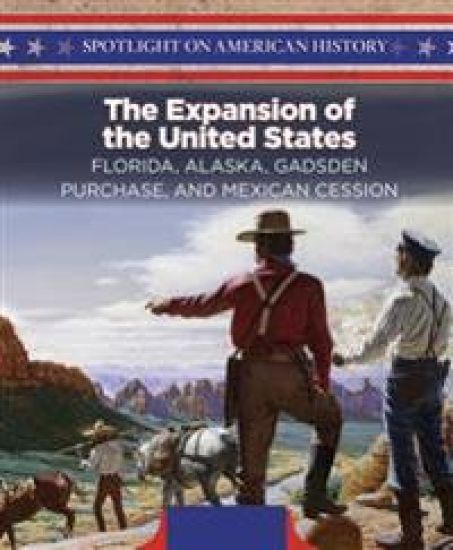 The Expansion of the United States: Florida, Alaska, Gadsden Purchase, and Mexican Cession