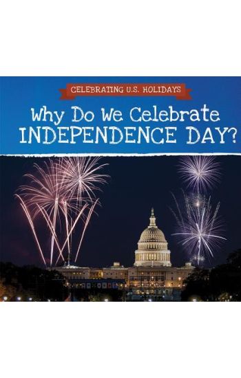 Why Do We Celebrate Independence Day?