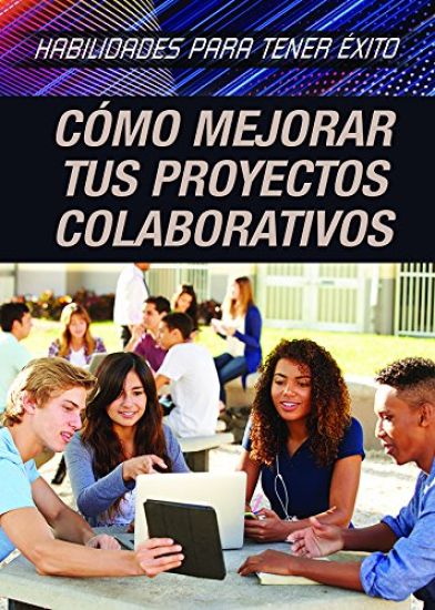 Cómo Mejorar Tus Proyectos Colaborativos (Strengthening Collaborative Project Skills)