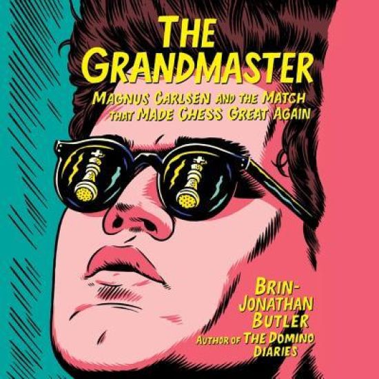 The Grandmaster: Magnus Carlsen and the Match That Made Chess Great Again
