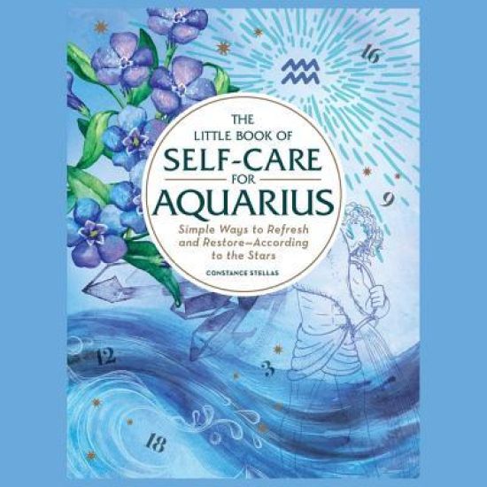 The Little Book of Self-Care for Aquarius: Simple Ways to Refresh and Restore--According to the Stars