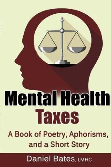 Mental Health Taxes: A Book of Poetry, Aphorisms, and a Short Story