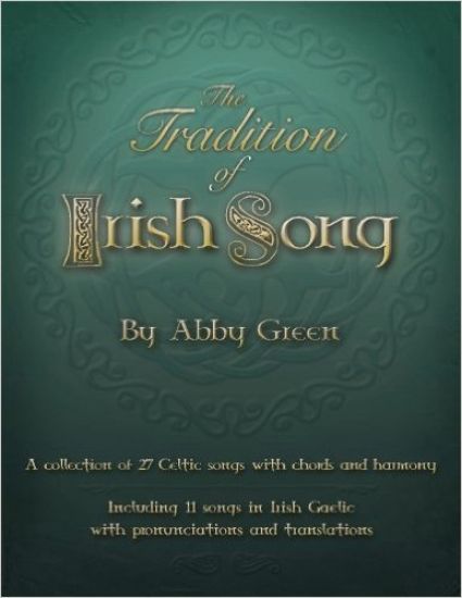 The Tradition of Irish Song: A collection of 27 Celtic songs with chords and harmony. 11 songs in Irish Gaelic with translations and pronunciations