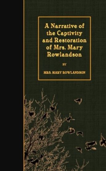 A Narrative of the Captivity and Restoration of Mrs. Mary Rowlandson