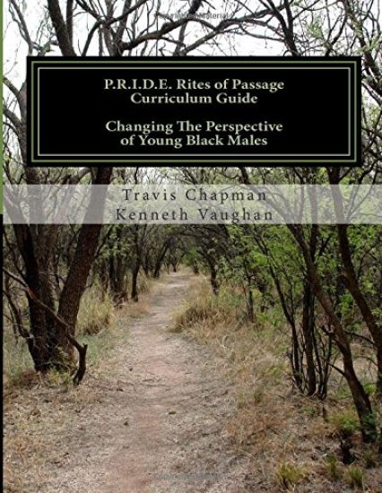 P.R.I.D.E. Rites of Passage Curriculum Guide: Changing The Perspective of Young Black Males